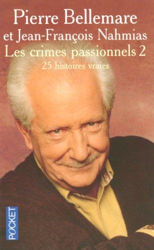 Les crimes passionnels. Vol. 2. 25 histoires vraies