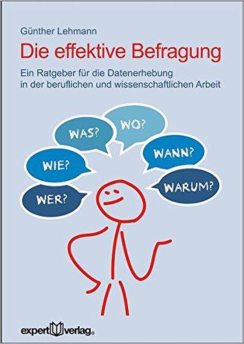 Die effektive Befragung: Ein Ratgeber für die Datenerhebung in der beruflichen und wissenschaftlichen Arbeit (Praxiswissen Wirtschaft)