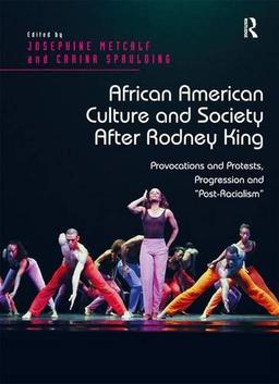 African American Culture and Society After Rodney King: Provocations and Protests, Progression and "Post-Racialism"