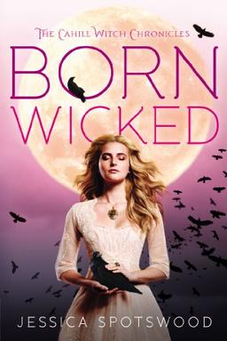 Born Wicked (The Cahill Witch Chronicles, Band 1)