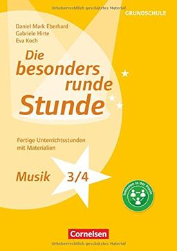 Die besonders runde Stunde - Grundschule: Musik - Klasse 3/4: Fertige Unterrichtsstunden mit Materialien. Kopiervorlagen