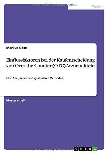 Einflussfaktoren bei der Kaufentscheidung von Over-the-Counter (OTC) Arzneimitteln: Eine Analyse anhand qualitativer Methoden