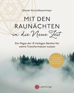 Mit den Raunächten in die Neue Zeit: Die Magie der 13 Heiligen Nächte für wahre Transformation nutzen