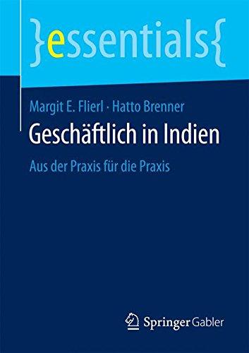 Geschäftlich in Indien: Aus der Praxis für die Praxis (essentials)