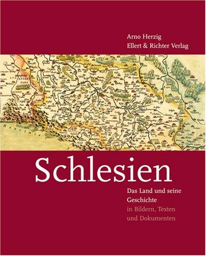 Schlesien: Das Land und seine Geschichte in Bildern, Texten und Dokumenten