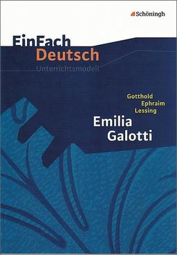 EinFach Deutsch Unterrichtsmodelle: Gotthold Ephraim Lessing: Emilia Galotti: Gymnasiale Oberstufe