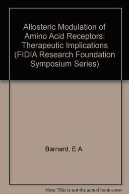 Allosteric Modulation of Amino Acid Receptors: Therapeutic Implications (Fidia Research Symposium Series, Vol 1)