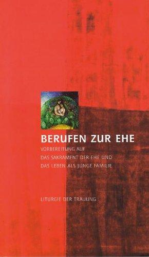 Berufen zur Ehe: Vorbereitung auf das Sakrament der Ehe und das Leben als junge Familie