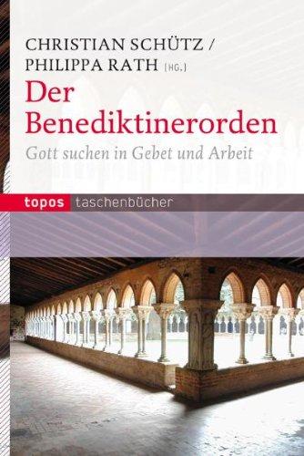 Der Benediktinerorden: Gott suchen in Gebet und Arbeit