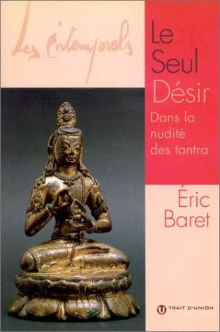 Le seul désir. : Dans la nudité des tantra (Les Intemporels)