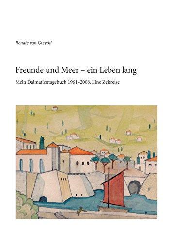 Freunde und Meer - ein Leben lang: Mein Dalmatientagebuch 1961-2008. Eine Zeitreise