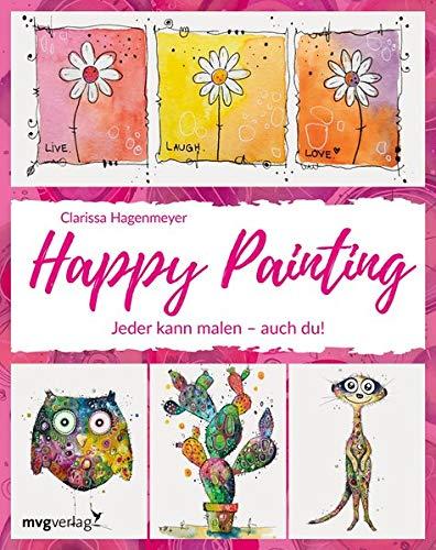 Happy Painting: Das Grundlagenbuch: Jeder kann malen – auch du!