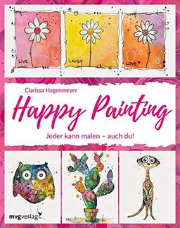 Happy Painting: Das Grundlagenbuch: Jeder kann malen – auch du!