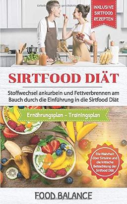 Sirtfood Diät: Stoffwechsel ankurbeln und Fettverbrennen am Bauch durch die Einführung in die Sirtfood Diät Inklusive Sirtfood Rezepten, ... über Sirtuine (Sirtfood Kochbuch, Band 1)