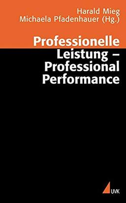 Professionelle Leistung - Professional Performance: Positionen der Professionssoziologie (Wissen und Studium)