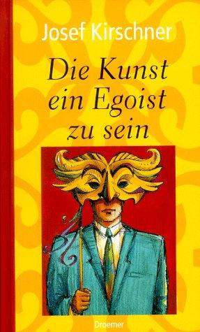 Die Kunst, ein Egoist zu sein. Sonderausgabe