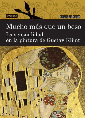 Mucho más que un beso. La sensualidad en la pintura de Gustav Klimt (Fácil de leer)