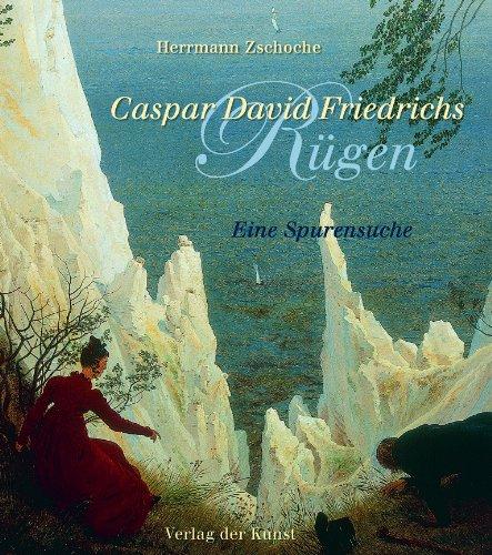 Caspar David Friedrichs Rügen: Eine Spurensuche