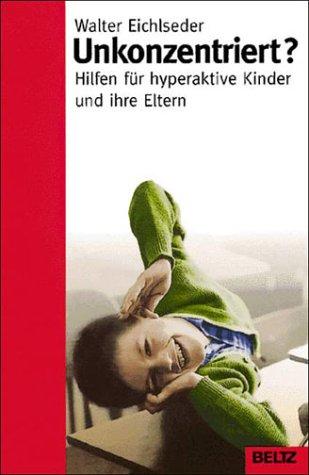 Unkonzentriert? Hilfen für hyperaktive Kinder und ihre Eltern