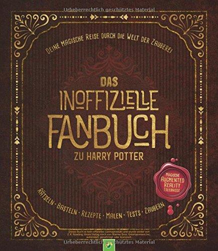 Das inoffizielle Fanbuch zu Harry Potter: Eine magische Reise durch die Welt der Zauberei