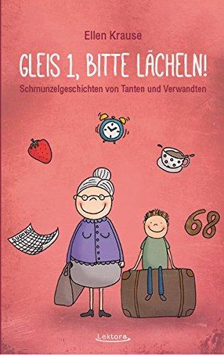 Gleis 1, bitte lächeln!: Schmunzelgeschichten von Tanten und Verwandten