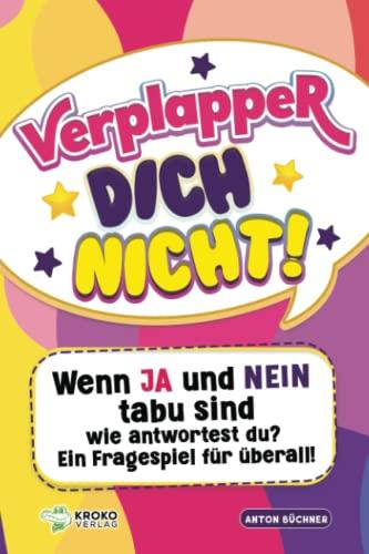 Verplapper Dich nicht!: Wenn Ja und Nein tabu sind - wie antwortest du? Ein Fragespiel für überall!