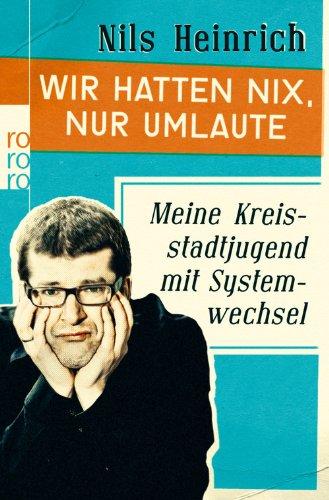 Wir hatten nix, nur Umlaute: Meine Kreisstadtjugend mit Systemwechsel