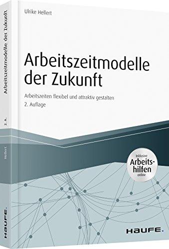 Arbeitszeitmodelle der Zukunft - inkl. Arbeitshilfen online: Arbeitszeiten flexibel und attraktiv gestalten (Haufe Fachbuch)