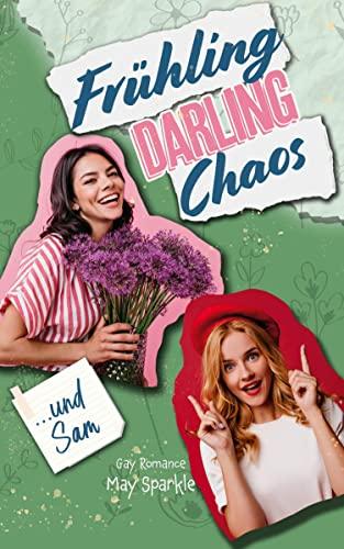 Frühling, Darling, Chaos und Sam