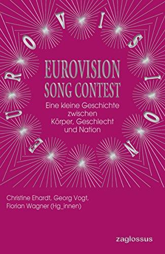 Eurovision Song Contest: Eine kleine Geschichte zwischen Körper, Geschlecht und Nation