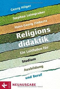 Religionsdidaktik: Ein Leitfaden für Studium, Ausbildung und Beruf - Neuausgabe - Unter Mitarbeit von Matthias Bahr, Stefan Heil, Boris Kalbheim, ... Mirjam Schambeck, Herbert Stettberger -