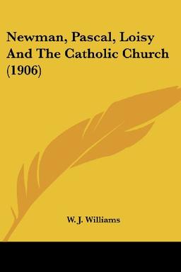 Newman, Pascal, Loisy And The Catholic Church (1906)