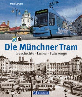 Die Münchner Tram: Geschichte, Linien, Fahrzeuge