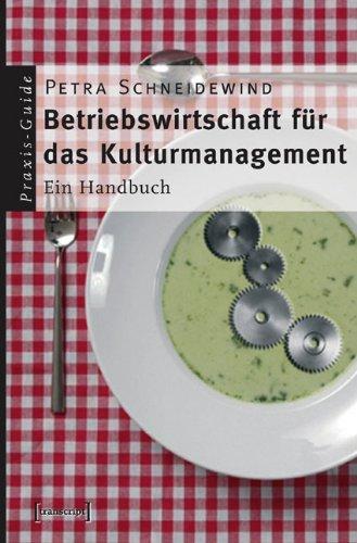 Betriebswirtschaft für das Kulturmanagement: Ein Handbuch