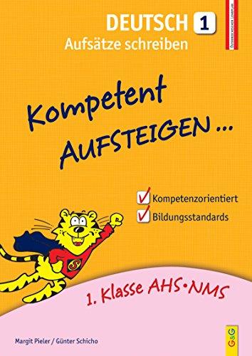 Kompetent Aufsteigen Deutsch - Aufsätze schreiben 1: 1. Klasse HS/AHS