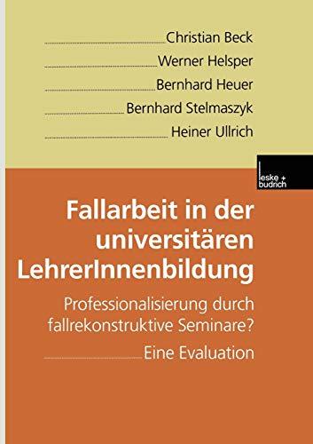 Fallarbeit in der Universitären LehrerInnenbildung: Professionalisierung Durch Fallrekonstruktive Seminare? Eine Evaluation (German Edition)