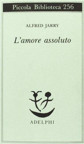 L'amore assoluto (Piccola biblioteca Adelphi)