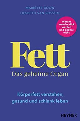 Fett – Das geheime Organ: Körperfett verstehen, gesund und schlank leben – Überraschende Erkenntnisse über einen ungeliebten Teil unseres Körpers - Warum die eine dick wird und die andere nicht