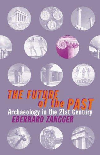 The Future of the Past: Archaeology in the 21st Century