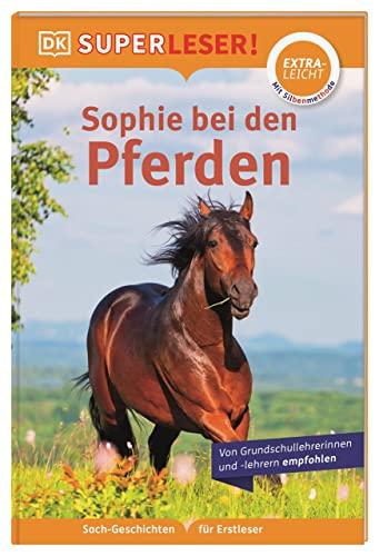 SUPERLESER! Sophie bei den Pferden: Sach-Geschichten für Erstleser, Lesestufe extraleicht. Mit Silbenmethode für Kinder ab 6 Jahren