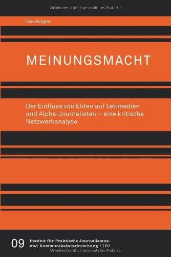 Meinungsmacht. Der Einfluss von Eliten auf Leitmedien und Alpha-Journalisten - eine kritische Netzwerkanalyse