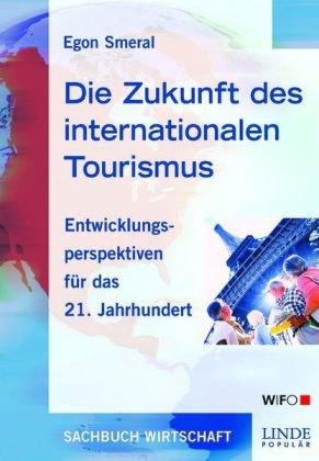 Die Zukunft des internationalen Tourismus. Entwicklungsperspektiven für das 21. Jahrhundert