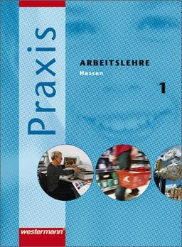 Praxis - Arbeitslehre Ausgabe 2007 für Hessen: Schülerband 1: Klasse 5 / 6: Förderstufe, Realschule