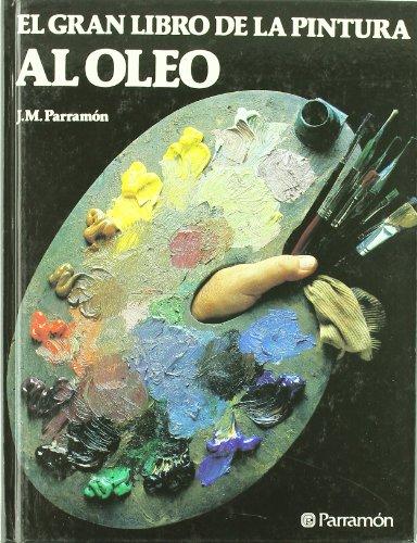 El gran libro de la pintura al óleo : la historia, el estudio, los materiales, las técnicas, los temas, la teoría y la prácticade la pintura al óleo (Grandes libros)