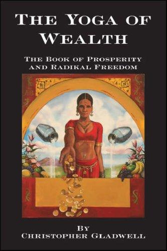 The Yoga of Wealth: The Book of Prosperity and Radikal Freedom