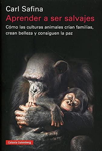 Aprender a ser salvajes: Cómo las culturas animales crían familias, crean belleza y consiguen la paz (Ensayo)