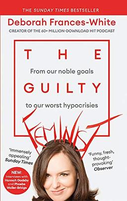 The Guilty Feminist: From our noble goals to our worst hypocrisies