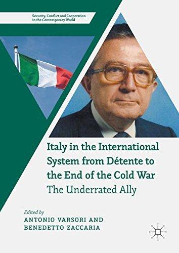 Italy in the International System from Détente to the End of the Cold War: The Underrated Ally (Security, Conflict and Cooperation in the Contemporary World)