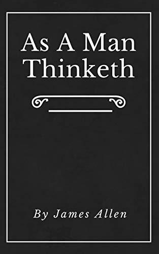 As A Man Thinketh (Annotated): Original First Edition | Updated | Inspirational Mastery and Wisdom | Elevate Your Thoughts | Black Cover