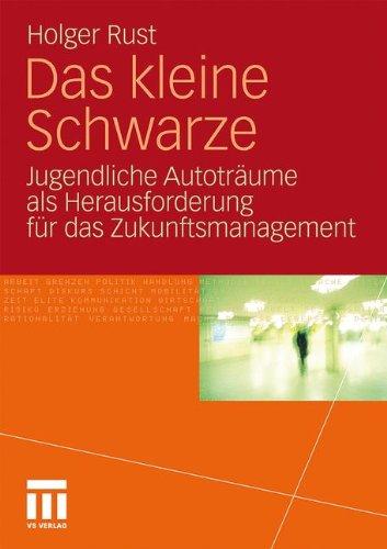 Das Kleine Schwarze: Jugendliche Autoträume als Herausforderung für das Zukunftsmanagement (German Edition)